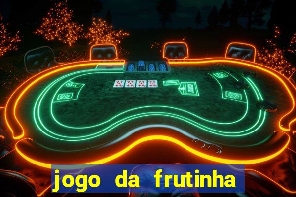 jogo da frutinha para ganhar dinheiro